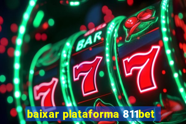 baixar plataforma 811bet